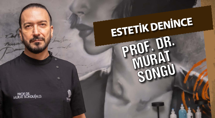 ESTETİK DENİNCE: PROF. DR. MURAT SONGU