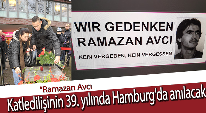 “Ramazan Avcı, katledilişinin 39. yılında Hamburg'da anılacak