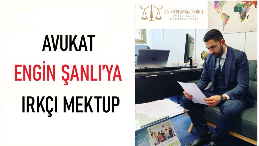 AVUKAT ENGİN ŞANLI’YA IRKÇI MEKTUP
