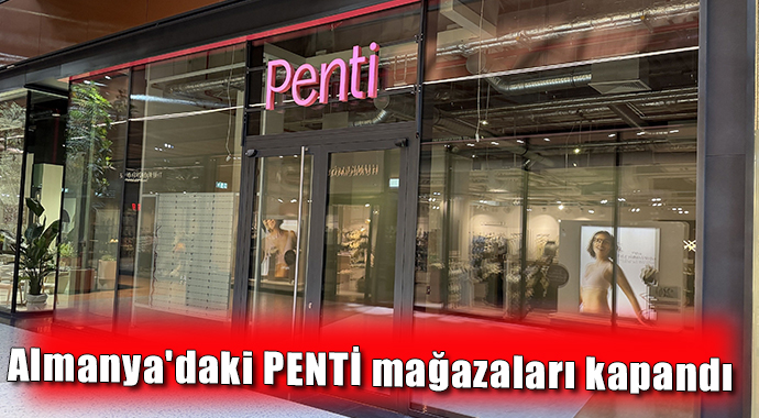 Almanya'daki PENTİ mağazaları kapandı
